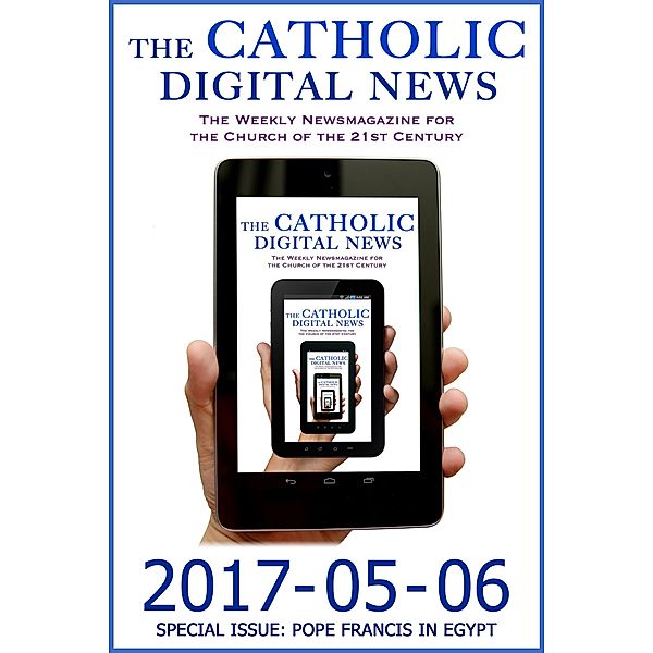 The Catholic Digital News 2017-05-06 (Special Issue: Pope Francis in Egypt) / The Catholic Digital News, TheCatholicDigitalNews