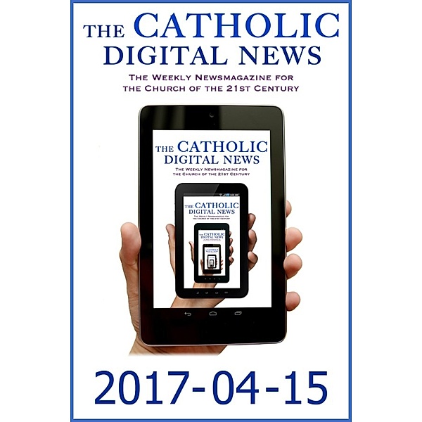 The Catholic Digital News: The Catholic Digital News 2017-04-15