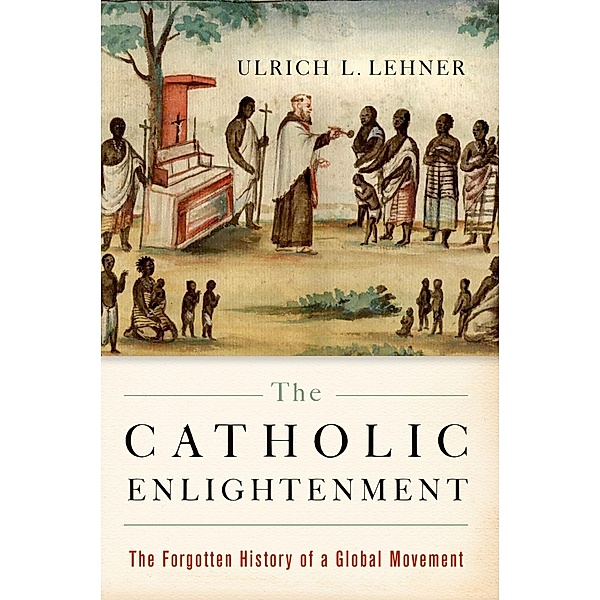 The Catholic Enlightenment, Ulrich L. Lehner