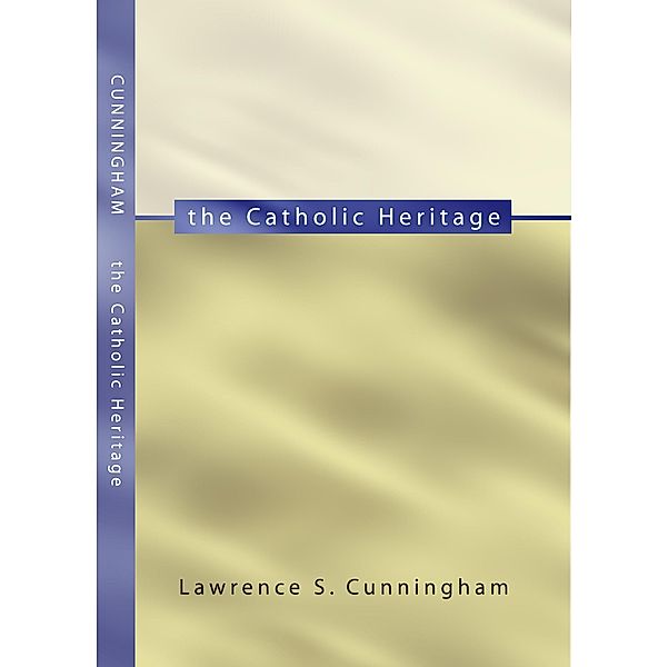 The Catholic Heritage, Lawrence S. Cunningham