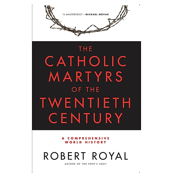 The Catholic Martyrs of the Twentieth Century, Robert Royal