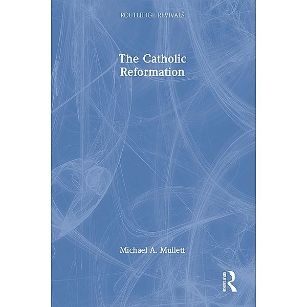 The Catholic Reformation, Michael A. Mullett