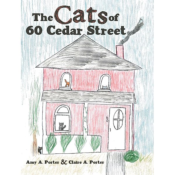 The Cats of 60 Cedar Street, Amy A. Porter, Claire A. Porter