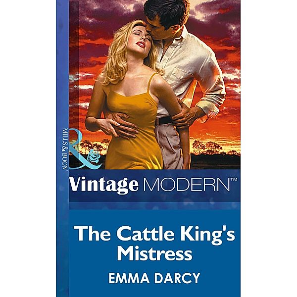 The Cattle King's Mistress (Mills & Boon Modern) (Kings of the Outback, Book 1) / Mills & Boon Modern, Emma Darcy