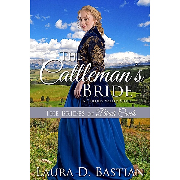 The Cattleman's Bride (Brides of Birch Creek) / Brides of Birch Creek, Laura D. Bastian