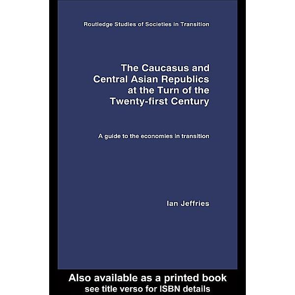 The Caucasus and Central Asian Republics at the Turn of the Twenty-First Century, Ian Jeffries