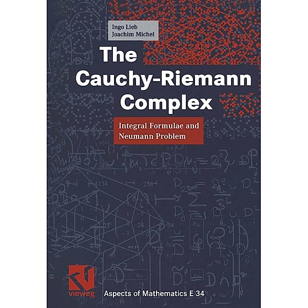 The Cauchy-Riemann Complex / Aspects of Mathematics Bd.34, Ingo Lieb, Joachim Michel