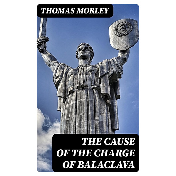 The Cause of the Charge of Balaclava, Thomas Morley