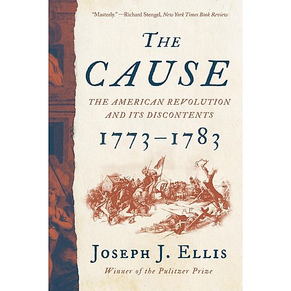 The Cause: The American Revolution and its Discontents, 1773-1783, Joseph J. Ellis