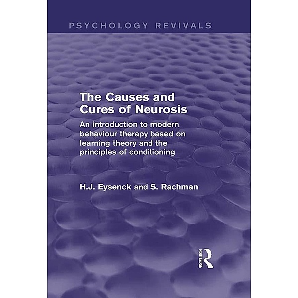 The Causes and Cures of Neurosis (Psychology Revivals), H. J. Eysenck, S. Rachman