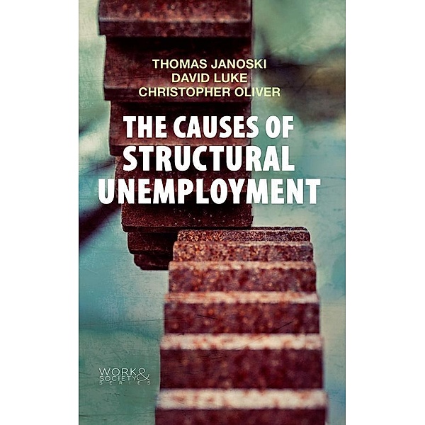 The Causes of Structural Unemployment / Work & Society, Thomas Janoski, David Luke, Christopher Oliver