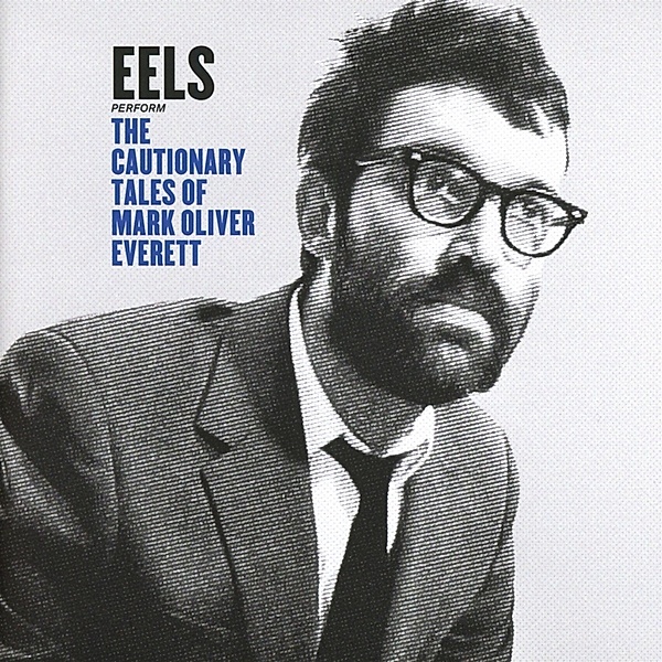 The Cautionary Tales Of Mark Oliver Everett, Eels