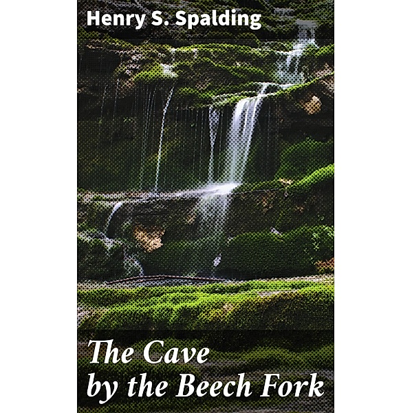 The Cave by the Beech Fork, Henry S. Spalding