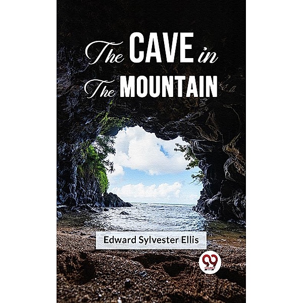 The Cave In The Mountain, Edward Sylvester Ellis