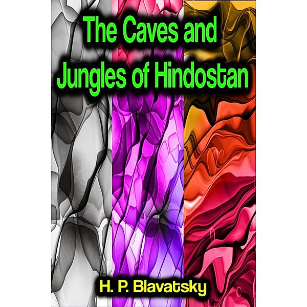 The Caves and Jungles of Hindostan, H. P. Blavatsky