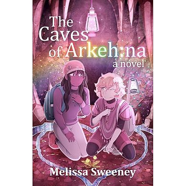 The Caves of Arkeh / Melissa Sweeney, Melissa Sweeney