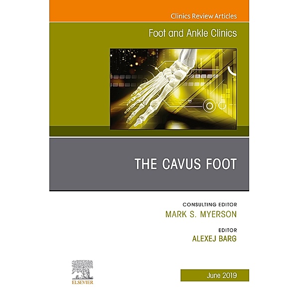 The Cavus Foot, An issue of Foot and Ankle Clinics of North America, Alexej Barg