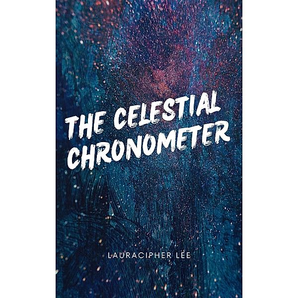The Celestial Chronometer, Laura Cipher Lee