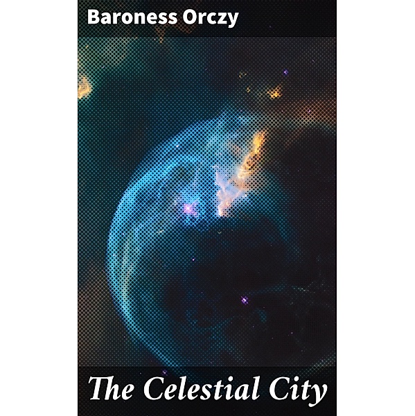 The Celestial City, Baroness Orczy
