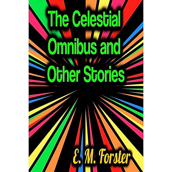 The Celestial Omnibus and Other Stories, E. M. Forster