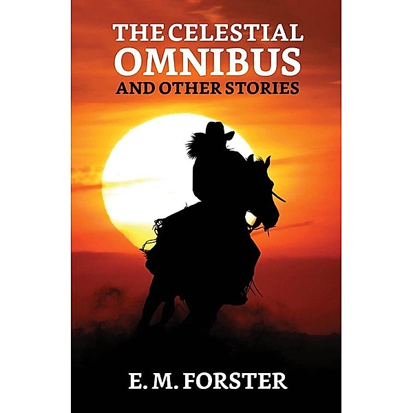 The Celestial Omnibus, and Other Stories / True Sign Publishing House, E. M. Forster