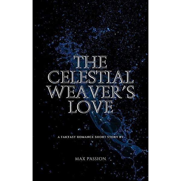 The Celestial Weaver's Love, Max Passion