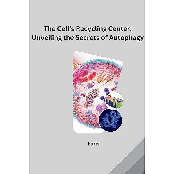 The Cell's Recycling Center: Unveiling the Secrets of Autophagy, Faris