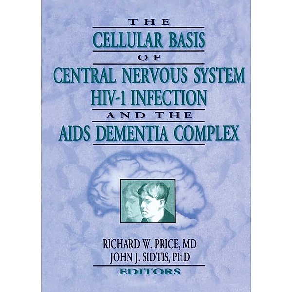 The Cellular Basis of Central Nervous System HIV-1 Infection and the AIDS Dementia Complex, Richard W Price, John J Sidtis
