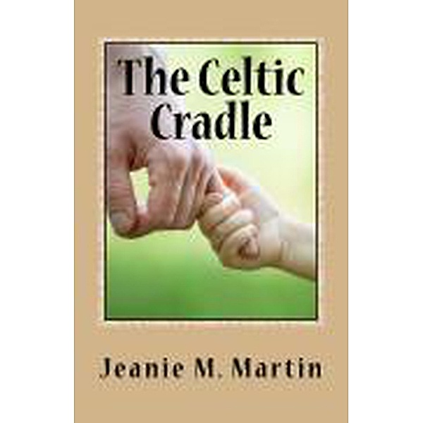 The Celtic Cradle (A Kilts Book, #3) / A Kilts Book, Jeanie M. Martin