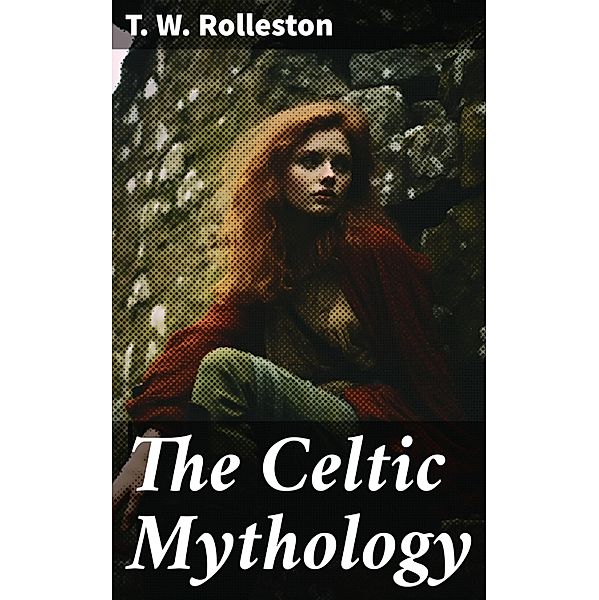 The Celtic Mythology, T. W. Rolleston