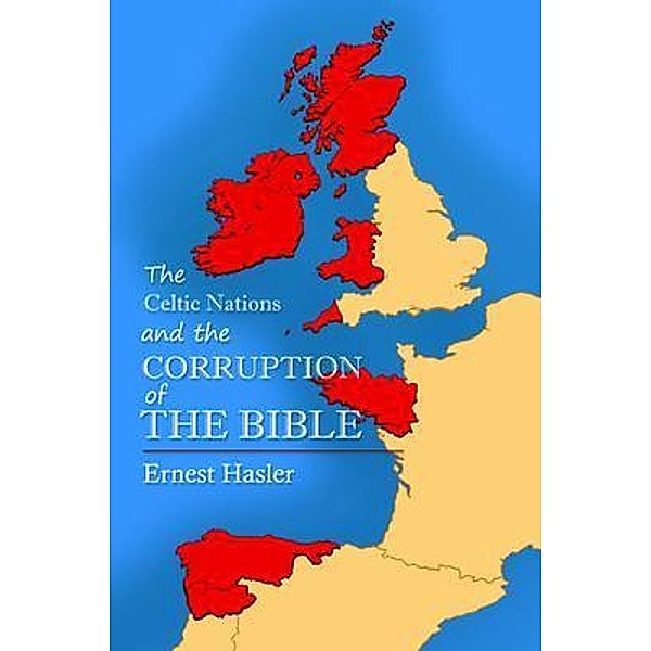 The Celtic Nations and The Corruption of The Bible / InfusedMedia, Ernie Hasler