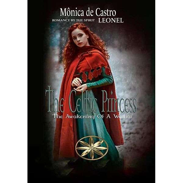 The Celtic Princess:  The Awakening Of A Warrior, Mónica de Castro, By the Spirit Leonel