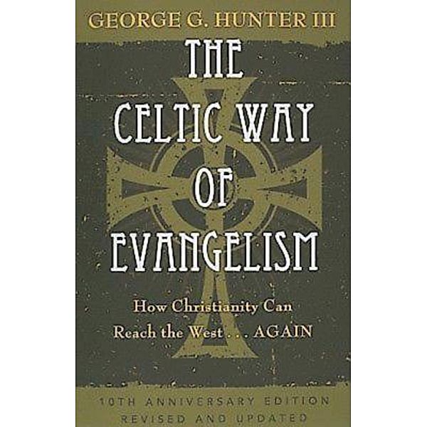 The Celtic Way of Evangelism, Tenth Anniversary Edition, George G. Hunter