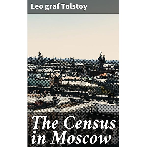The Census in Moscow, Leo Graf Tolstoy