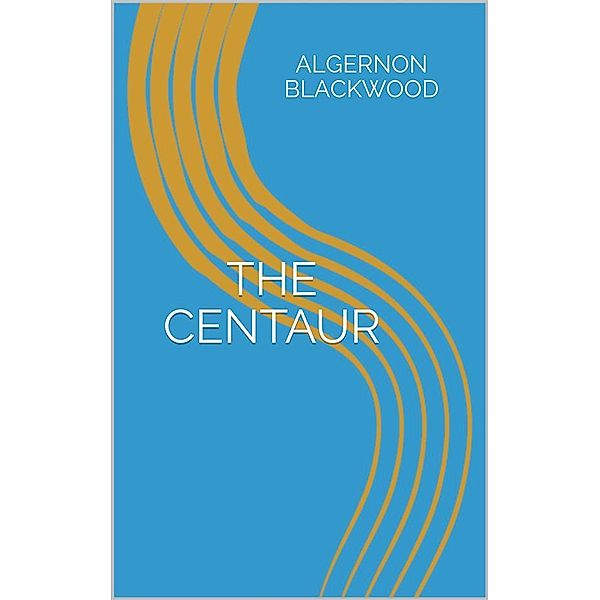 The Centaur, Algernon Blackwood