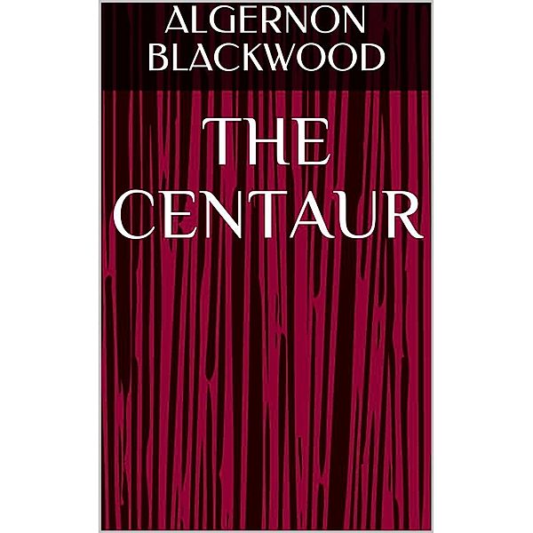 The Centaur, Algernon Blackwood