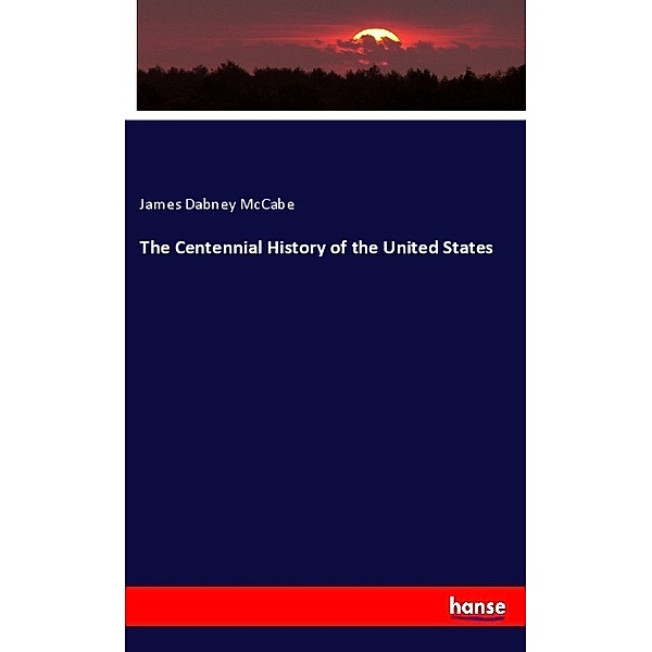 The Centennial History of the United States, James Dabney McCabe