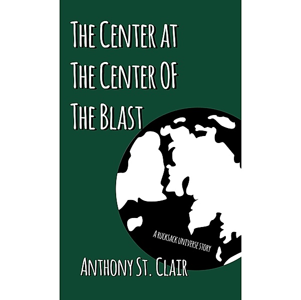 The Center at the Center of The Blast (Rucksack Universe) / Rucksack Universe, Anthony St. Clair