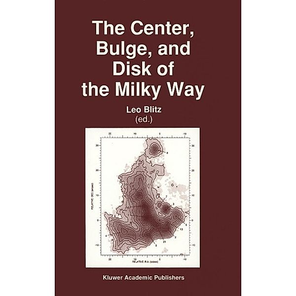 The Center, Bulge, and Disk of the Milky Way / Astrophysics and Space Science Library Bd.180