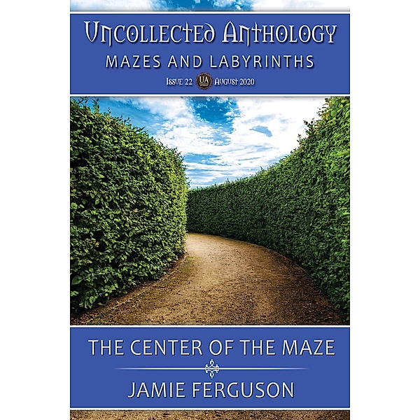 The Center of the Maze (Uncollected Anthology, #22) / Uncollected Anthology, Jamie Ferguson