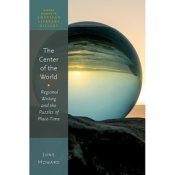 The Center of the World / Oxford Studies in American Literary History, June Howard