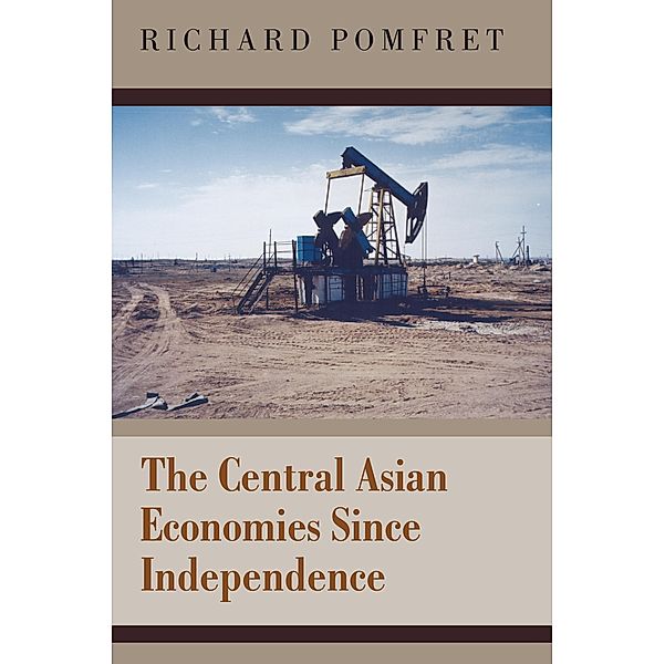 The Central Asian Economies Since Independence, Richard Pomfret