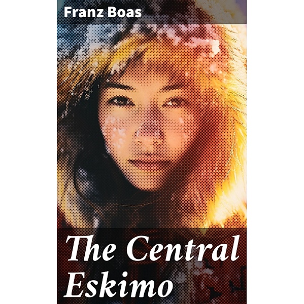 The Central Eskimo, Franz Boas