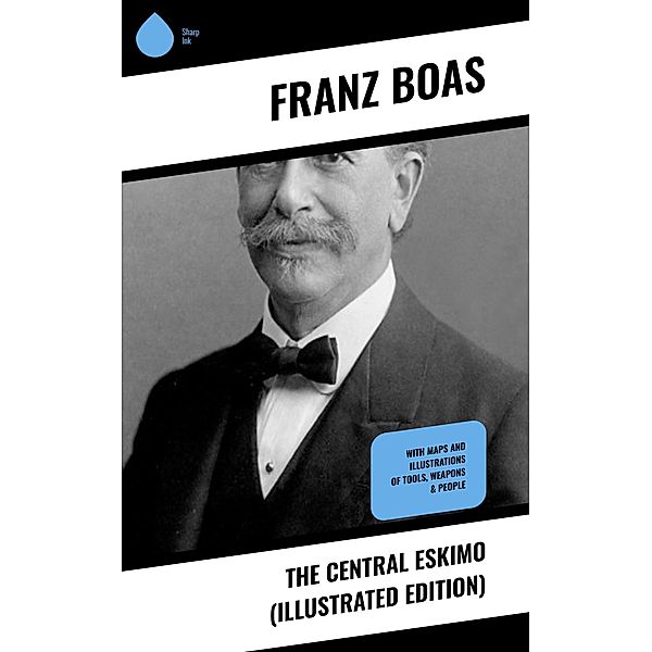 The Central Eskimo (Illustrated Edition), Franz Boas