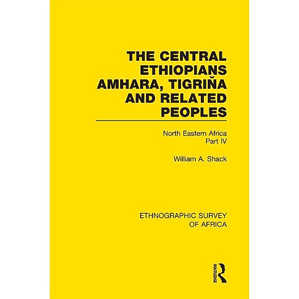 The Central Ethiopians, Amhara, Tigrina and Related Peoples, William A. Shack