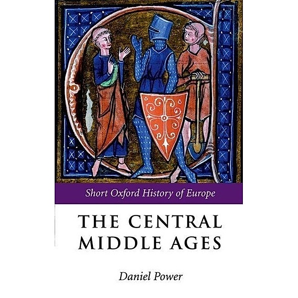 The Central Middle Ages 950-1320, Daniel Power