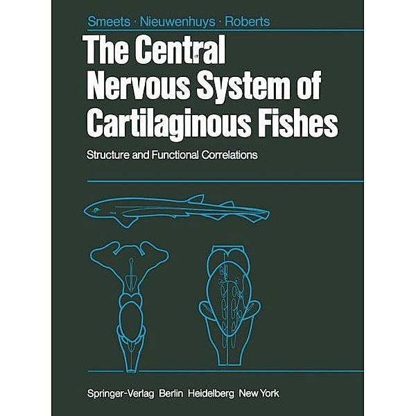 The Central Nervous System of Cartilaginous Fishes, W.J.A.J. Smeets, R. Nieuwenhuys, B. L. Roberts