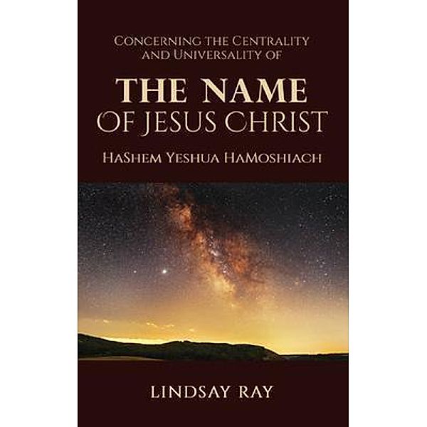 The Centrality and Universality of the Name of Jesus Christ, Lindsay Ray