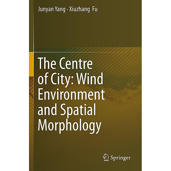 The Centre of City: Wind Environment and Spatial Morphology, Junyan Yang, Xiuzhang Fu