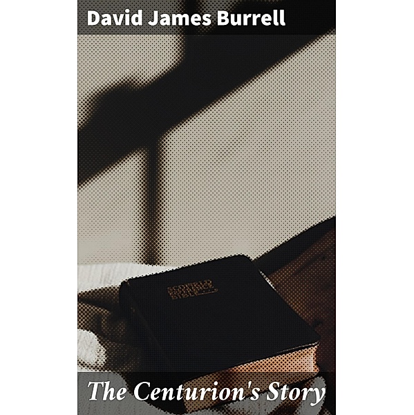 The Centurion's Story, David James Burrell